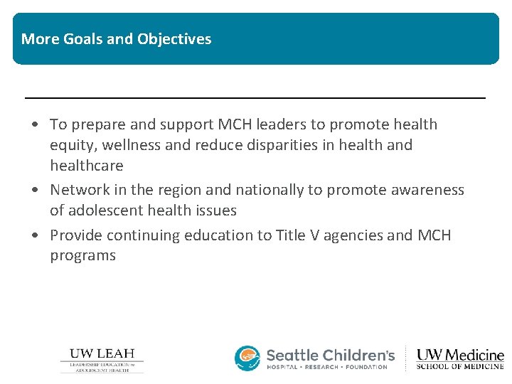 More Goals and Objectives • To prepare and support MCH leaders to promote health More Goals and Objectives • To prepare and support MCH leaders to promote health
