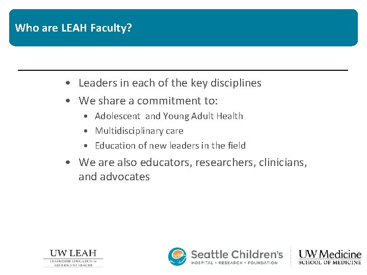 Who are LEAH Faculty? • Leaders in each of the key disciplines • We