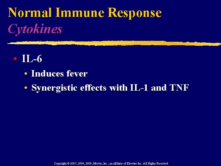 Normal Immune Response Cytokines • IL-6 • Induces fever • Synergistic effects with IL-1