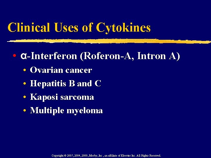 Clinical Uses of Cytokines • α-Interferon (Roferon-A, Intron A) • • Ovarian cancer Hepatitis