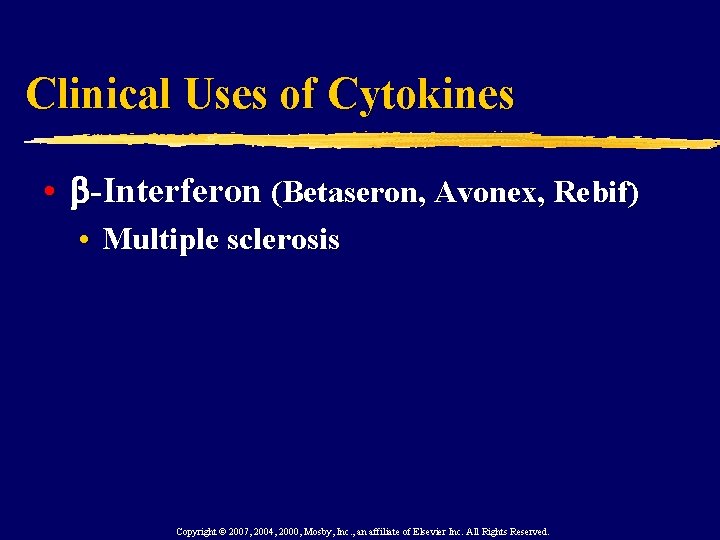 Clinical Uses of Cytokines • -Interferon (Betaseron, Avonex, Rebif) • Multiple sclerosis Copyright ©