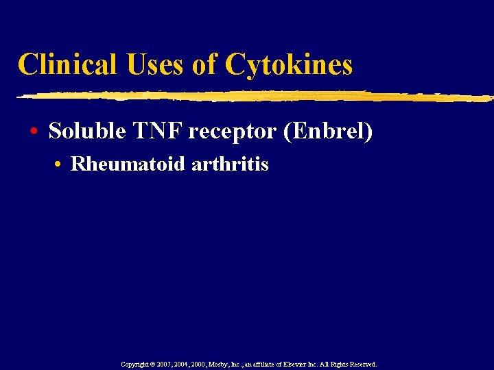 Clinical Uses of Cytokines • Soluble TNF receptor (Enbrel) • Rheumatoid arthritis Copyright ©