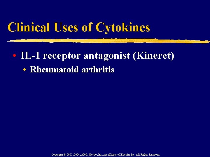 Clinical Uses of Cytokines • IL-1 receptor antagonist (Kineret) • Rheumatoid arthritis Copyright ©