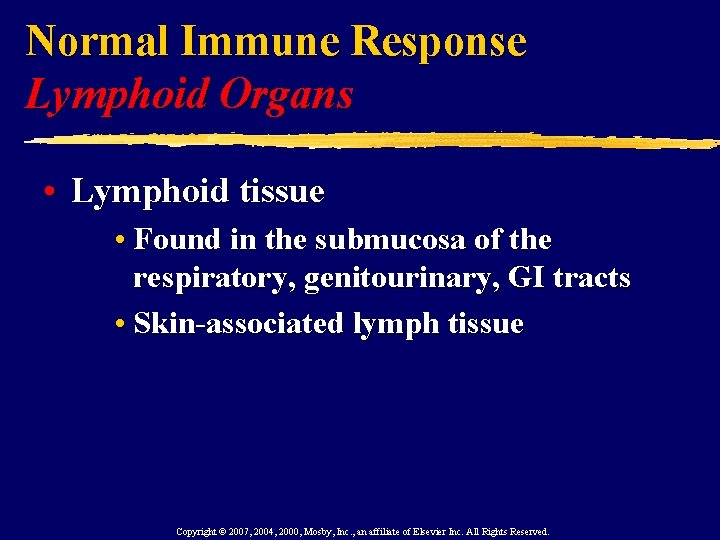 Normal Immune Response Lymphoid Organs • Lymphoid tissue • Found in the submucosa of