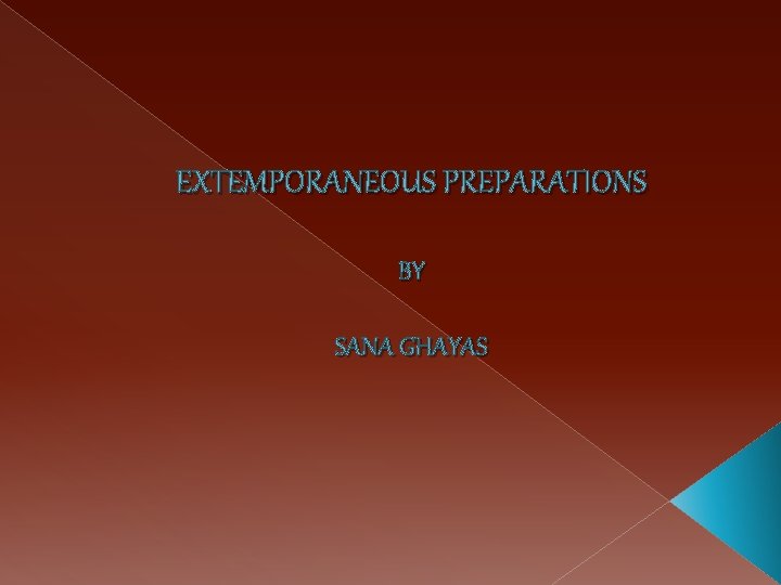 EXTEMPORANEOUS PREPARATIONS BY SANA GHAYAS 