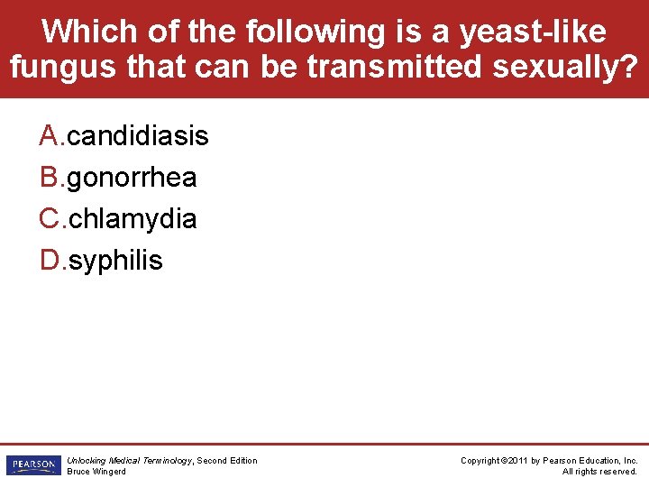Which of the following is a yeast-like fungus that can be transmitted sexually? A.