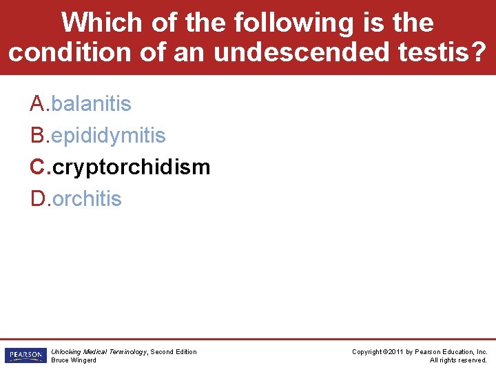 Which of the following is the condition of an undescended testis? A. balanitis B.