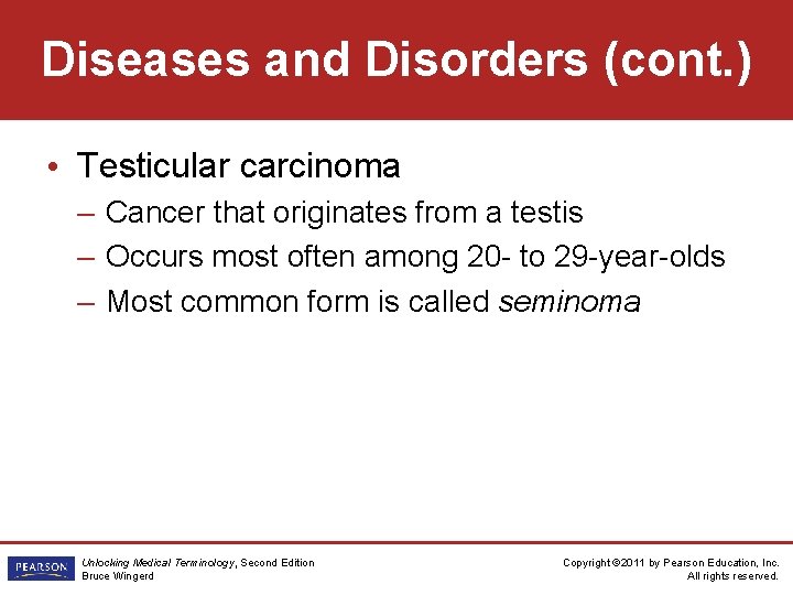 Diseases and Disorders (cont. ) • Testicular carcinoma – Cancer that originates from a