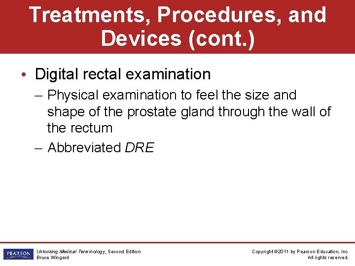 Treatments, Procedures, and Devices (cont. ) • Digital rectal examination – Physical examination to