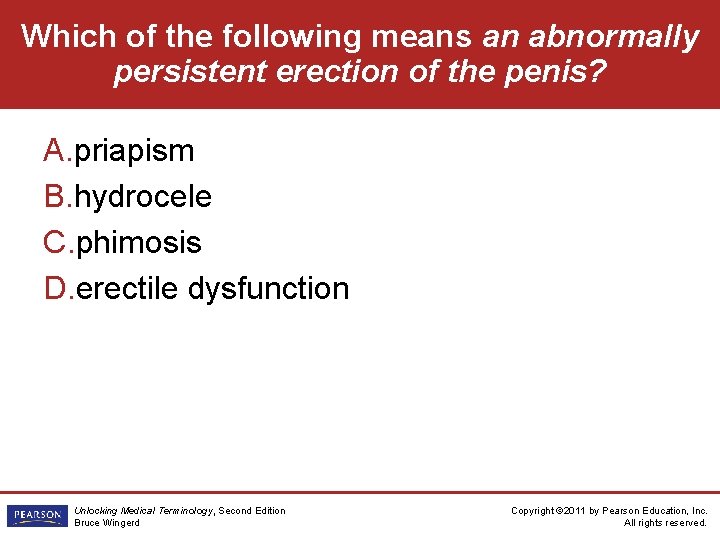 Which of the following means an abnormally persistent erection of the penis? A. priapism