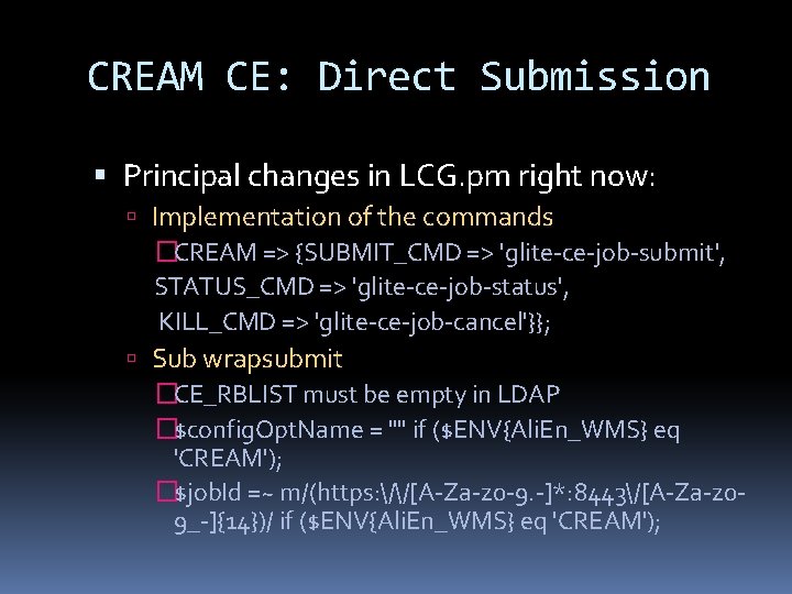 CREAM CE: Direct Submission Principal changes in LCG. pm right now: Implementation of the