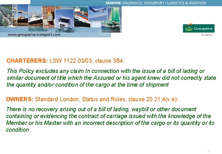01/2005 CHARTERERS: LSW 1122 03/03, clause 3 B 4: This Policy excludes any claim