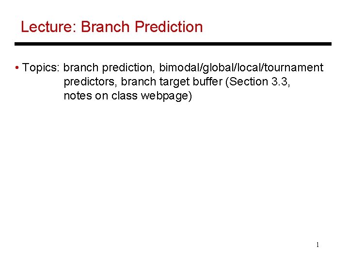 Lecture: Branch Prediction • Topics: branch prediction, bimodal/global/local/tournament predictors, branch target buffer (Section 3.