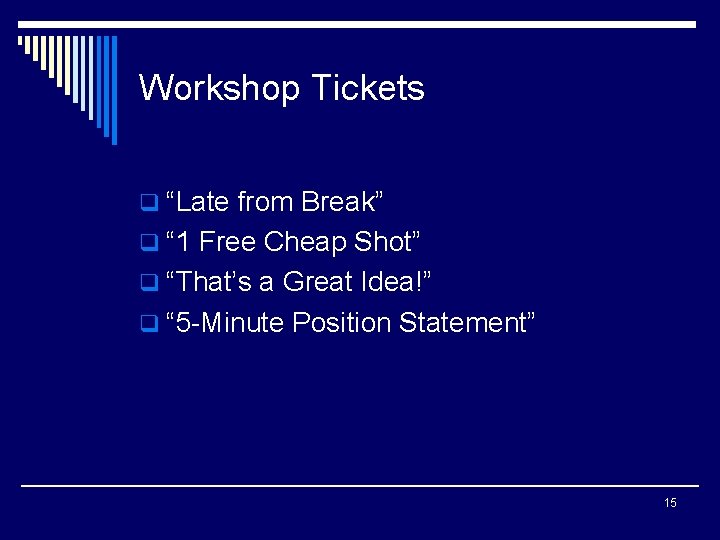 Workshop Tickets q “Late from Break” q “ 1 Free Cheap Shot” q “That’s