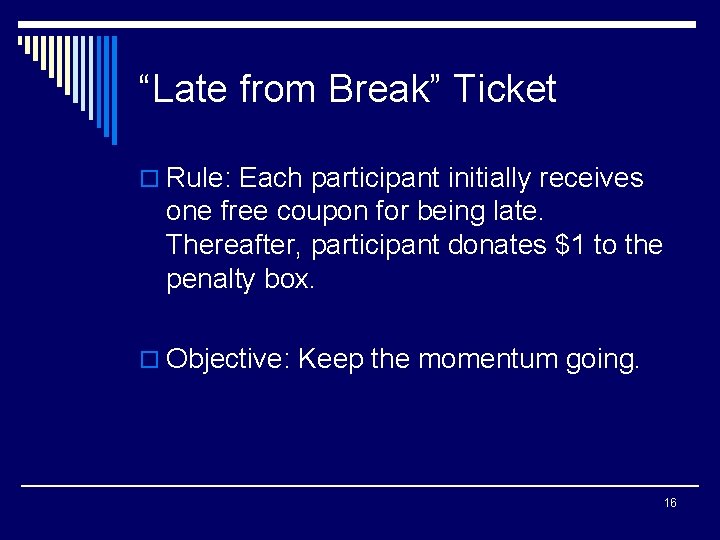 “Late from Break” Ticket o Rule: Each participant initially receives one free coupon for