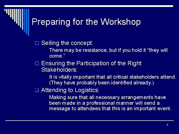 Preparing for the Workshop o Selling the concept: There may be resistance, but if