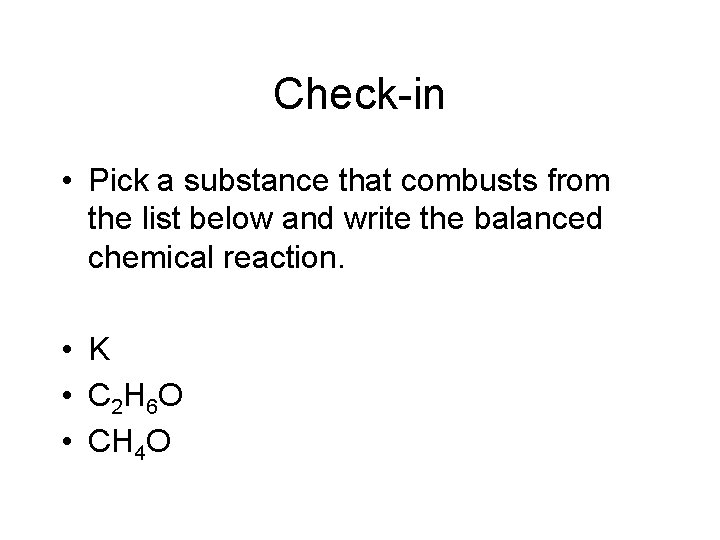 Check-in • Pick a substance that combusts from the list below and write the Check-in • Pick a substance that combusts from the list below and write the