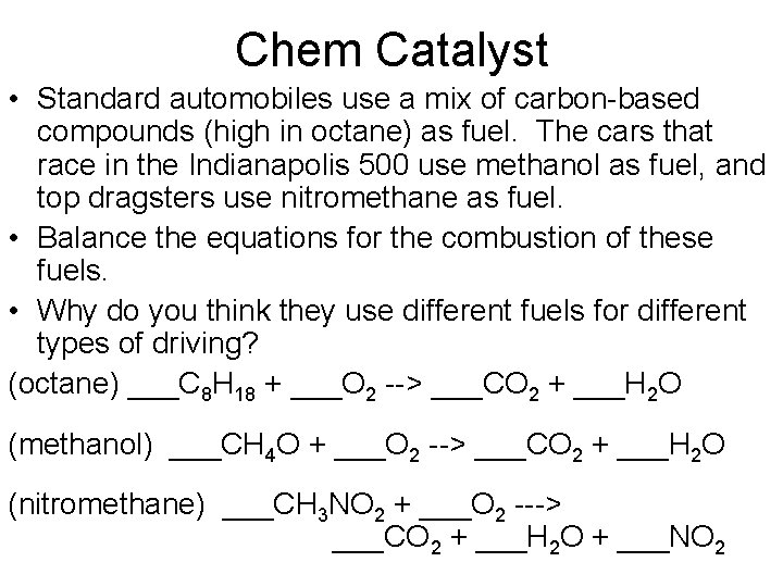 Chem Catalyst • Standard automobiles use a mix of carbon-based compounds (high in octane) Chem Catalyst • Standard automobiles use a mix of carbon-based compounds (high in octane)