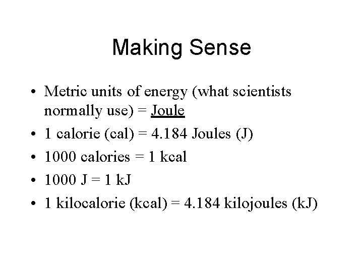 Making Sense • Metric units of energy (what scientists normally use) = Joule • Making Sense • Metric units of energy (what scientists normally use) = Joule •