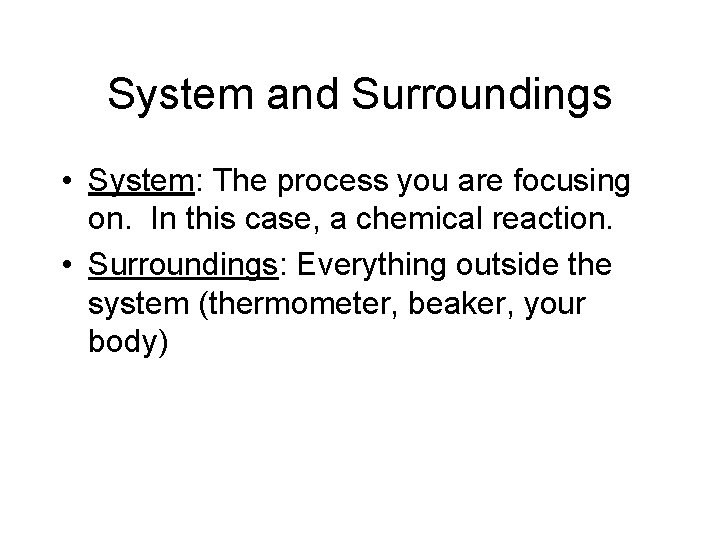 System and Surroundings • System: The process you are focusing on. In this case, System and Surroundings • System: The process you are focusing on. In this case,