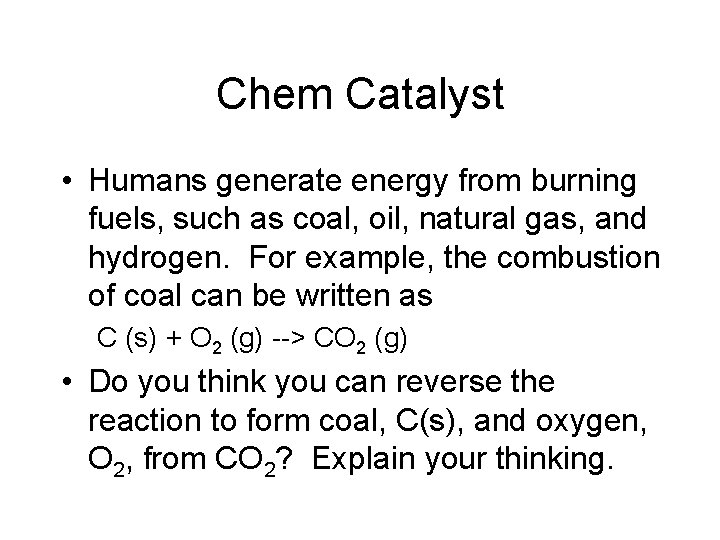Chem Catalyst • Humans generate energy from burning fuels, such as coal, oil, natural Chem Catalyst • Humans generate energy from burning fuels, such as coal, oil, natural