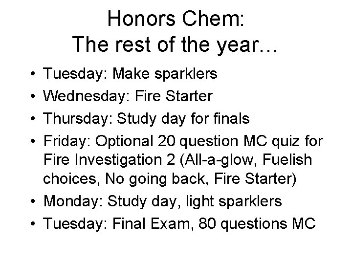 Honors Chem: The rest of the year… • • Tuesday: Make sparklers Wednesday: Fire Honors Chem: The rest of the year… • • Tuesday: Make sparklers Wednesday: Fire