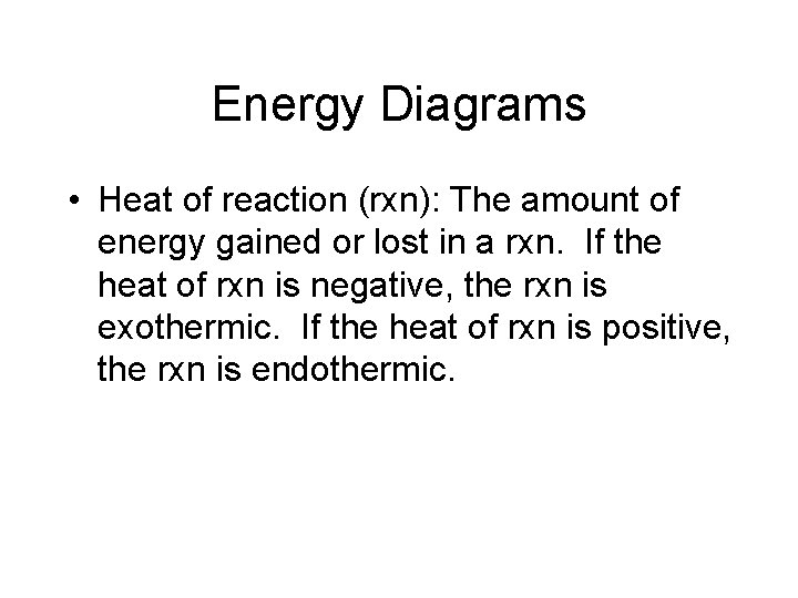 Energy Diagrams • Heat of reaction (rxn): The amount of energy gained or lost Energy Diagrams • Heat of reaction (rxn): The amount of energy gained or lost