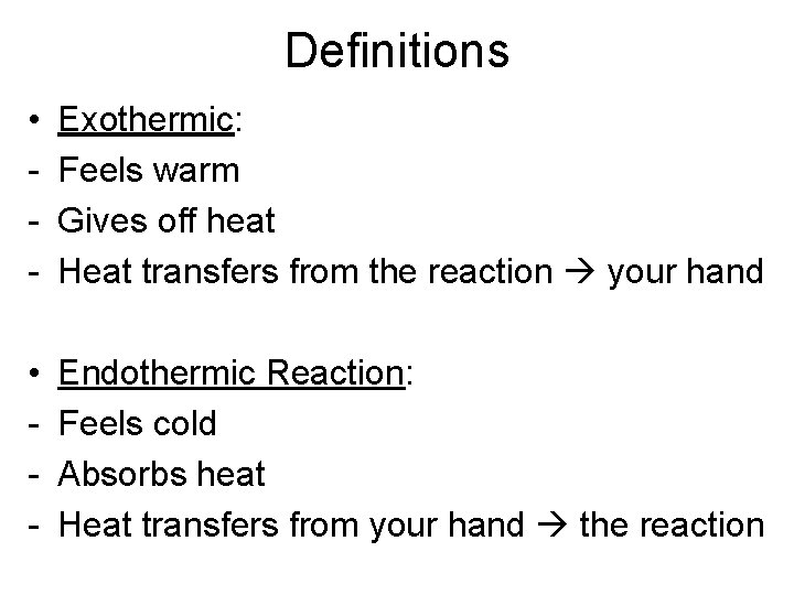 Definitions • - Exothermic: Feels warm Gives off heat Heat transfers from the reaction Definitions • - Exothermic: Feels warm Gives off heat Heat transfers from the reaction