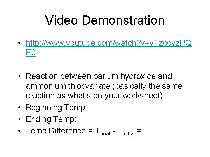 Video Demonstration • http: //www. youtube. com/watch? v=y. Tzcoyz. PQ E 0 • Reaction Video Demonstration • http: //www. youtube. com/watch? v=y. Tzcoyz. PQ E 0 • Reaction