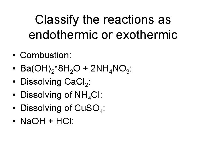 Classify the reactions as endothermic or exothermic • • • Combustion: Ba(OH)2*8 H 2 Classify the reactions as endothermic or exothermic • • • Combustion: Ba(OH)2*8 H 2