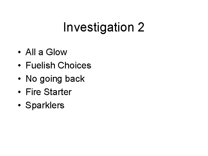 Investigation 2 • • • All a Glow Fuelish Choices No going back Fire Investigation 2 • • • All a Glow Fuelish Choices No going back Fire