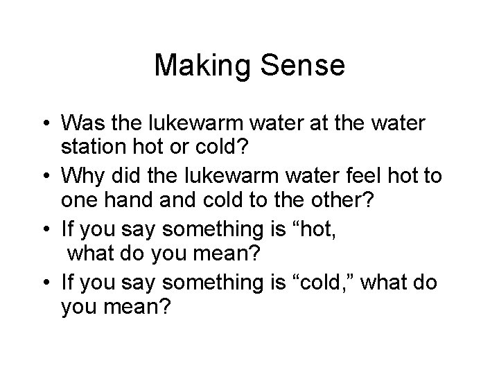 Making Sense • Was the lukewarm water at the water station hot or cold? Making Sense • Was the lukewarm water at the water station hot or cold?