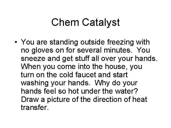 Chem Catalyst • You are standing outside freezing with no gloves on for several Chem Catalyst • You are standing outside freezing with no gloves on for several