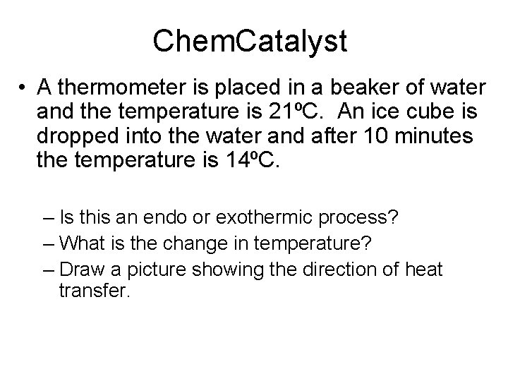 Chem. Catalyst • A thermometer is placed in a beaker of water and the Chem. Catalyst • A thermometer is placed in a beaker of water and the