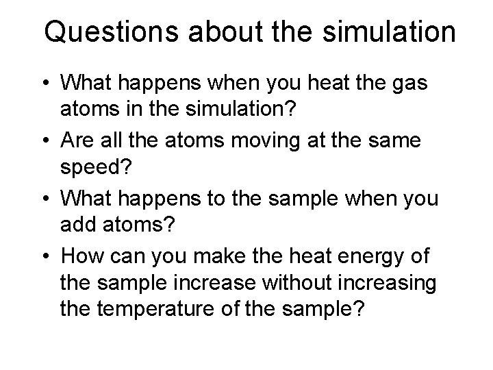 Questions about the simulation • What happens when you heat the gas atoms in Questions about the simulation • What happens when you heat the gas atoms in