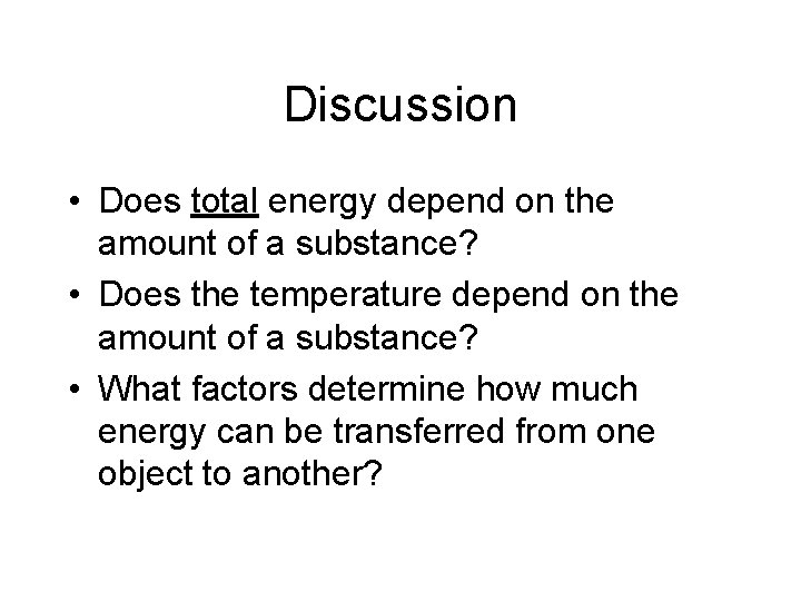 Discussion • Does total energy depend on the amount of a substance? • Does Discussion • Does total energy depend on the amount of a substance? • Does