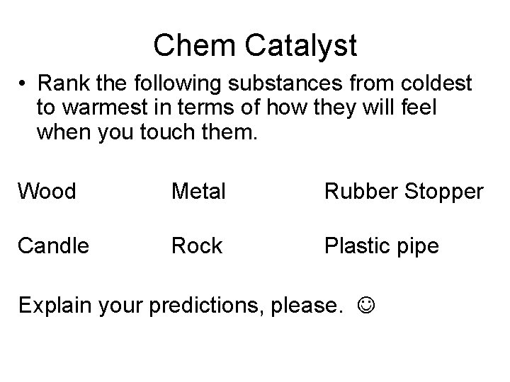 Chem Catalyst • Rank the following substances from coldest to warmest in terms of Chem Catalyst • Rank the following substances from coldest to warmest in terms of