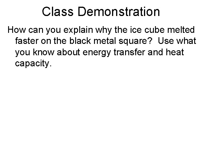 Class Demonstration How can you explain why the ice cube melted faster on the Class Demonstration How can you explain why the ice cube melted faster on the