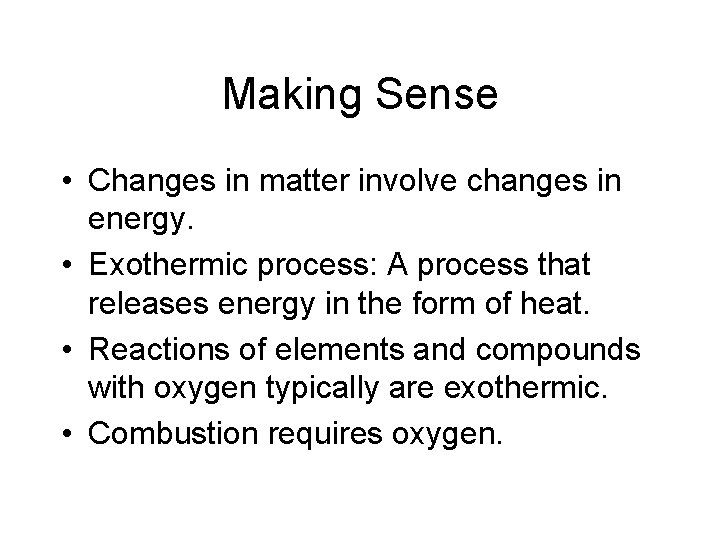 Making Sense • Changes in matter involve changes in energy. • Exothermic process: A Making Sense • Changes in matter involve changes in energy. • Exothermic process: A