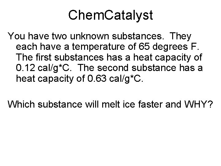 Chem. Catalyst You have two unknown substances. They each have a temperature of 65 Chem. Catalyst You have two unknown substances. They each have a temperature of 65