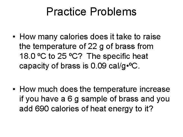 Practice Problems • How many calories does it take to raise the temperature of Practice Problems • How many calories does it take to raise the temperature of