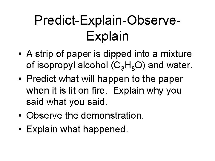 Predict-Explain-Observe. Explain • A strip of paper is dipped into a mixture of isopropyl Predict-Explain-Observe. Explain • A strip of paper is dipped into a mixture of isopropyl
