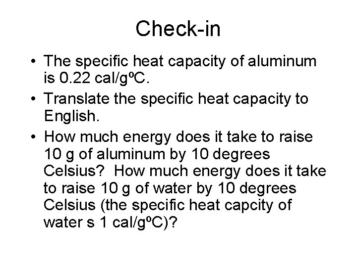 Check-in • The specific heat capacity of aluminum is 0. 22 cal/gºC. • Translate Check-in • The specific heat capacity of aluminum is 0. 22 cal/gºC. • Translate