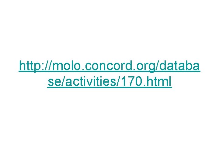 http: //molo. concord. org/databa se/activities/170. html http: //molo. concord. org/databa se/activities/170. html