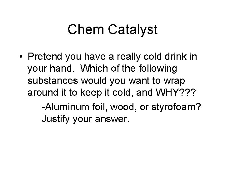 Chem Catalyst • Pretend you have a really cold drink in your hand. Which Chem Catalyst • Pretend you have a really cold drink in your hand. Which