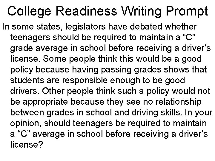 College Readiness Writing Prompt In some states, legislators have debated whether teenagers should be College Readiness Writing Prompt In some states, legislators have debated whether teenagers should be