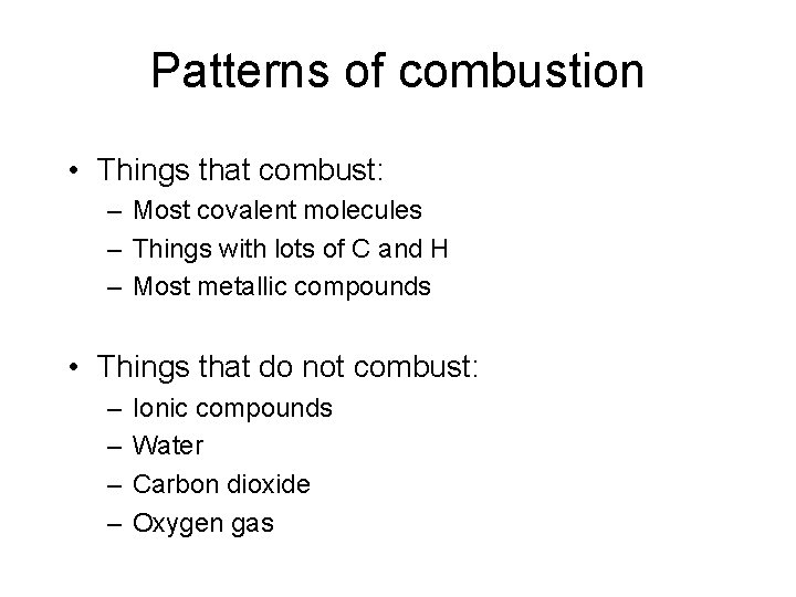 Patterns of combustion • Things that combust: – Most covalent molecules – Things with Patterns of combustion • Things that combust: – Most covalent molecules – Things with