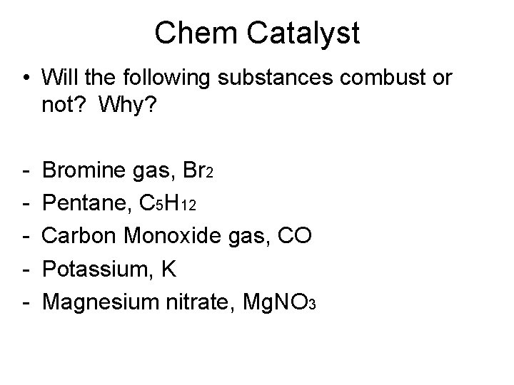 Chem Catalyst • Will the following substances combust or not? Why? - Bromine gas, Chem Catalyst • Will the following substances combust or not? Why? - Bromine gas,