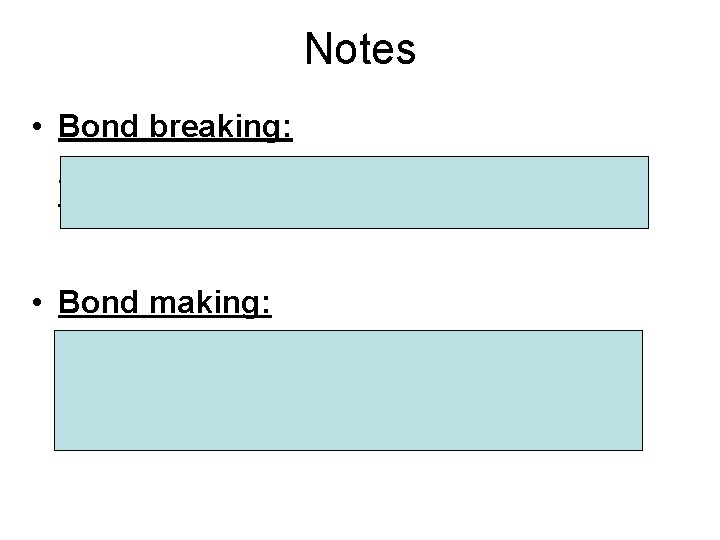 Notes • Bond breaking: requires energy. It takes energy to break the bonds that Notes • Bond breaking: requires energy. It takes energy to break the bonds that