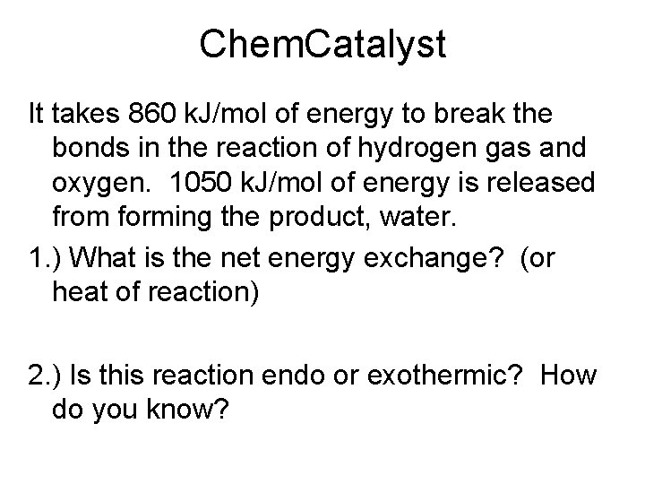 Chem. Catalyst It takes 860 k. J/mol of energy to break the bonds in Chem. Catalyst It takes 860 k. J/mol of energy to break the bonds in